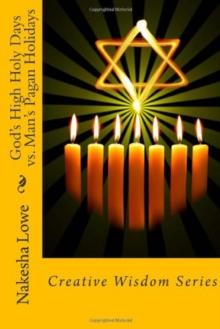 God's High Holy Days vs. Man's Pagan Holidays : Creative Wisdom Series (Volume 2)