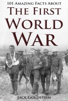 101 Amazing Facts about The First World War