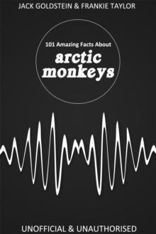 101 Amazing Facts about Arctic Monkeys