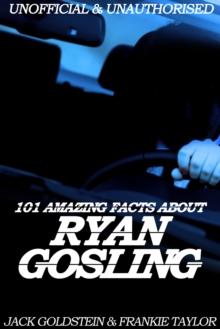 101 Amazing Facts about Ryan Gosling