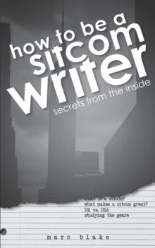 How to be a Sitcom Writer : Secrets from the Inside