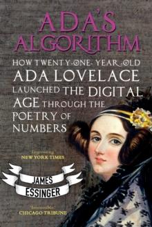 Ada's Algorithm : How Lord Byron's Daughter Launched the Digital Age Through the Poetry of Numbers