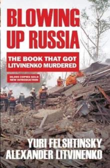 Blowing up Russia : The Book that Got Litvinenko Assassinated