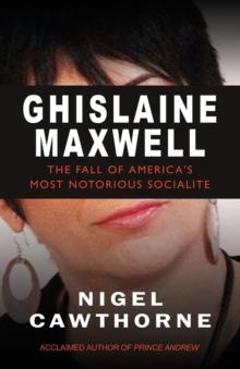 Ghislaine Maxwell : Epstein and The Fall of America's Most Infamous Socialite