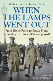 When the Lamps Went Out : Reporting the Great War 19141918