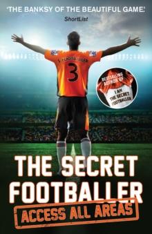 The Secret Footballer: Access All Areas