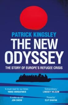 The New Odyssey : The Story of Europe's Refugee Crisis