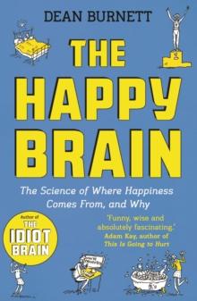 The Happy Brain : The Science of Where Happiness Comes From, and Why