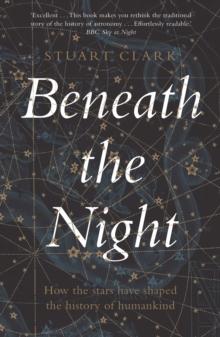 Beneath the Night : How the Stars Have Shaped the History of Humankind