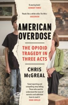 American Overdose : The Opioid Tragedy in Three Acts