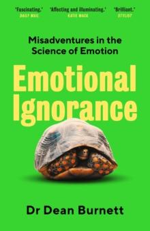 Emotional Ignorance : Misadventures in the Science of Emotion