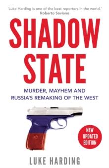 Shadow State : Murder, Mayhem and Russias Remaking of the West