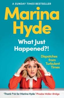 What Just Happened?! : Dispatches from Turbulent Times (The Sunday Times Bestseller)