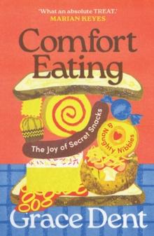 Comfort Eating : What We Eat When Nobody's Looking