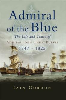 Admiral of the Blue : The Life and Times of Admiral John Child Purvis (1747-1825)