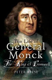 The Life of General George Monck : For King & Cromwell