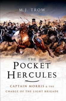 The Pocket Hercules : Captain Morris and the Charge of the Light Brigade