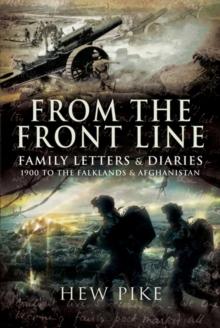 From the Front Line : Family Letters & Diaries: 1900 to the Falklands & Afghanistan