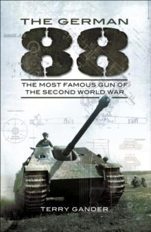 The German 88 : The Most Famous Gun of the Second World War