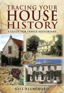 Tracing Your House History : A Guide For Family Historians