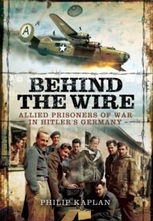 Behind the Wire : Allied Prisoners of War in Hitler's Germany