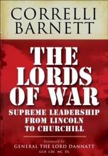 The Lords of War : Supreme Leadership from Lincoln to Churchill