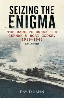 Seizing the Enigma : The Race to Break the German U-Boat Codes, 1939-1943