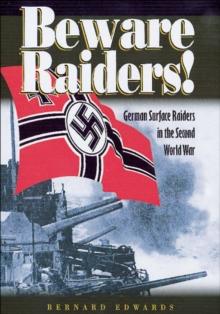 Beware Raiders! : German Surface Raiders in the Second World War