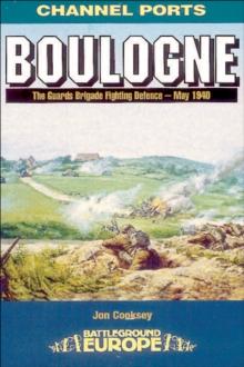 Boulogne : The Guards Brigade Fighting Defence - May 1940