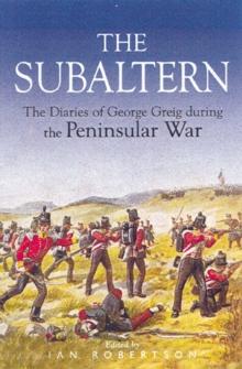 The Subaltern : The Diaries of George Greig during the Pennisular War