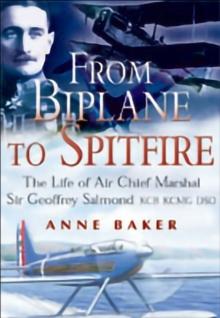 From Biplane to Spitfire : The Life of Air Chief Marshal Sir Geoffrey Salmond KCB KCNG DSO