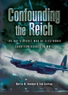 Confounding the Reich : The RAF's Secret War of Electronic Countermeasures in WWII