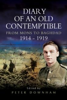 Diary of an Old Contemptible : From Mons to Baghdad 1914-1919 Private Edward Roe, East Lancashire Regiment