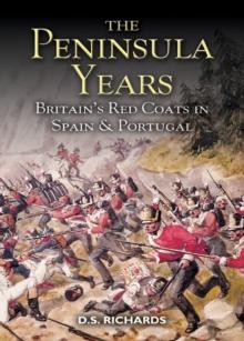 The Peninsula Years : Britain's Red Coats in Spain & Portugal