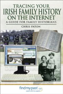 Tracing Your Irish Family History on the Internet : A Guide for Family Historians