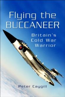 Flying the Buccaneer : Britain's Cold War Warrior