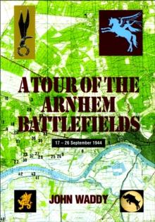 A Tour of the Arnhem Battlefields : 17-26 September 1944