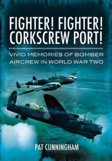 Fighter! Fighter! Corkscrew Port! : Vivid Memories of Bomber Aircrew in World War Two