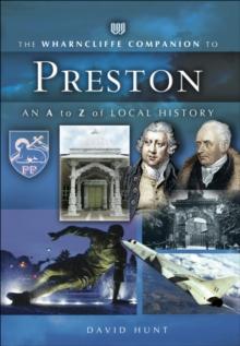 The Wharncliffe Companion to Preston : An A to Z of Local History