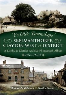 Skelmanthorpe, Clayton West & District : A Denby & District Archive Photograph Album