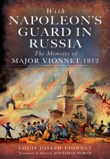 With Napoleon's Guard in Russia : The Memoirs of Major Vionnet, 1812