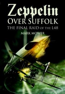 Zeppelin over Suffolk : The Final Raid of the L48