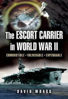 The Escort Carrier of the Second World War : Combustible, Vulnerable and Expendable!