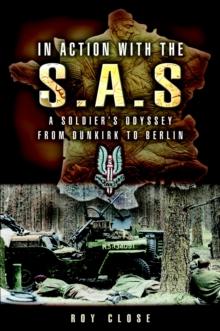 In Action with the S.A.S. : A Soldiers Odyssey from Dunkirk to Berlin