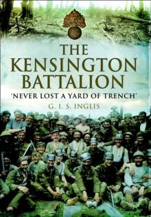 The Kensington Battalion : 'Never Lost a Yard of Trench'