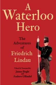 A Waterloo Hero : The Reminiscences of Friedrich Lindau