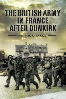 The British Army in France After Dunkirk