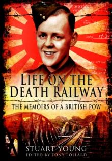 Life on the Death Railway : The Memoirs of a British POW