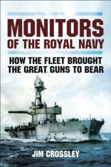 Monitors of the Royal Navy : How the Fleet Brought the Great Guns to Bear