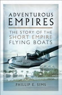 Adventurous Empires : The Story of the Short Empire Flying Boats